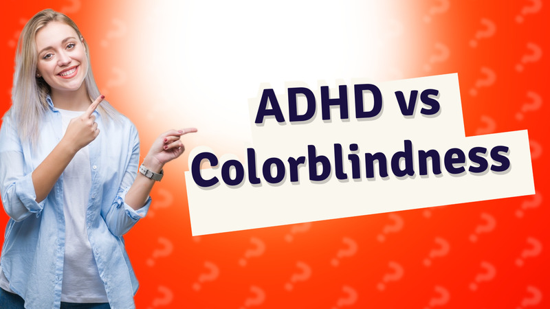 ADHD vs Colorblindness