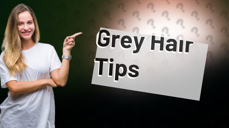 Grey Hair Tips