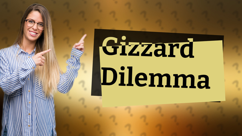 Gizzard Dilemma