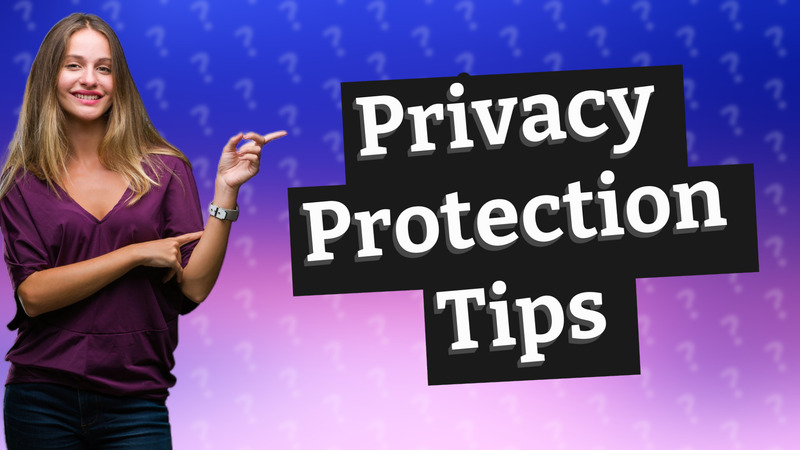 Privacy Protection Tips