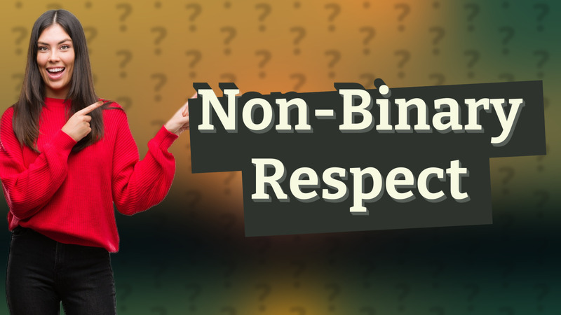 Non-Binary Respect