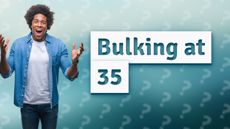 Bulking at 35