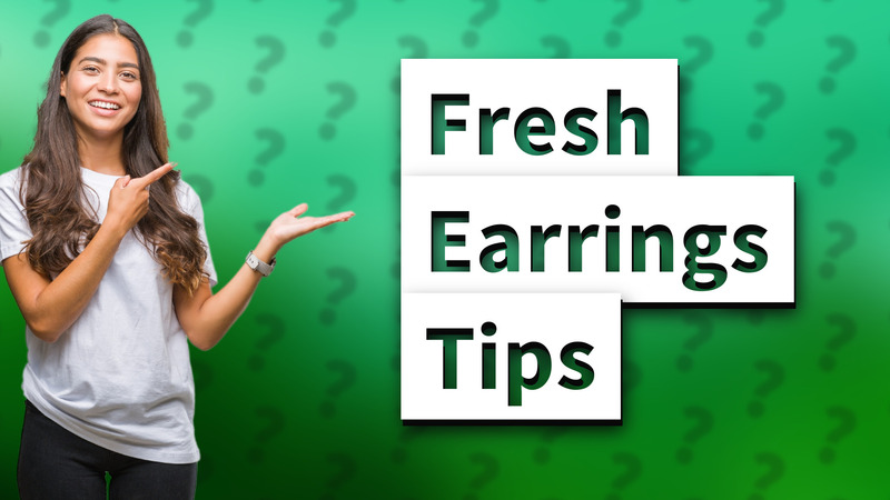 Fresh Earrings Tips