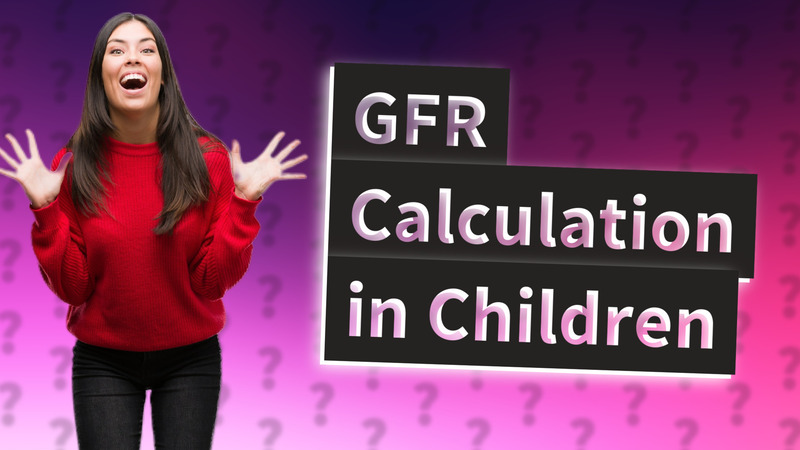 GFR Calculation in Children