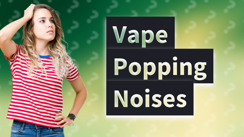 Vape Popping Noises
