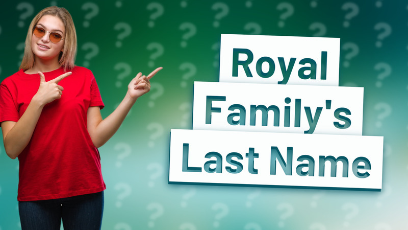 Royal Family's Last Name