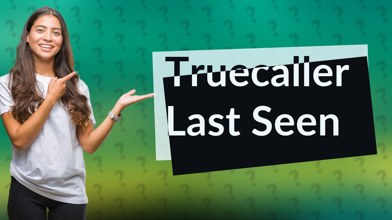 Truecaller Last Seen