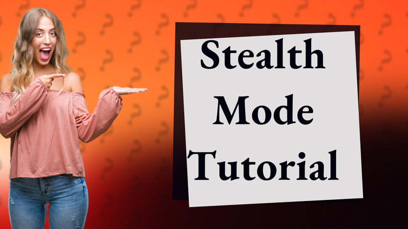 Stealth Mode Tutorial