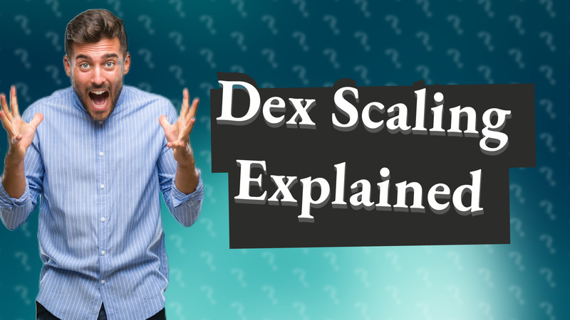 Dex Scaling Explained