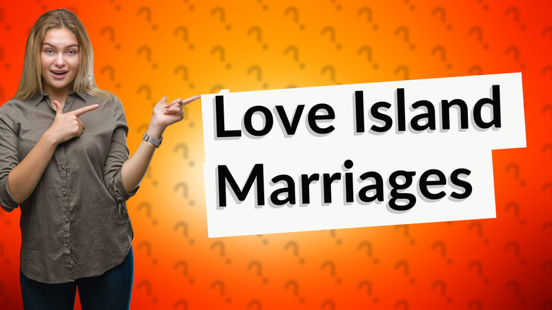 Love Island Marriages