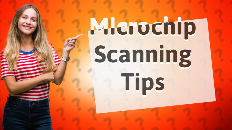 Microchip Scanning Tips