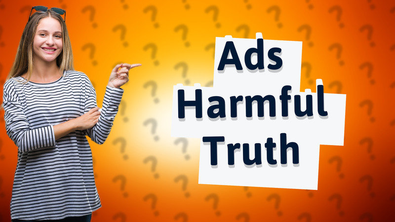 Ads Harmful Truth