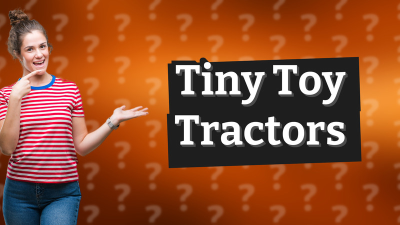 Tiny Toy Tractors