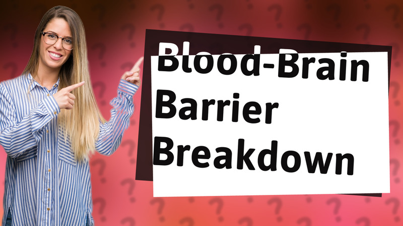 Blood-Brain Barrier Breakdown