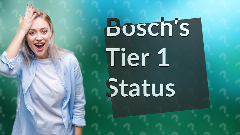 Bosch's Tier 1 Status