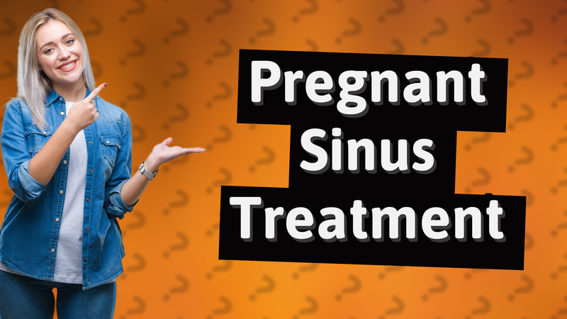 Pregnant Sinus Treatment