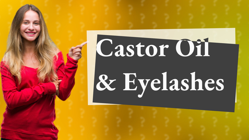 Castor Oil & Eyelashes