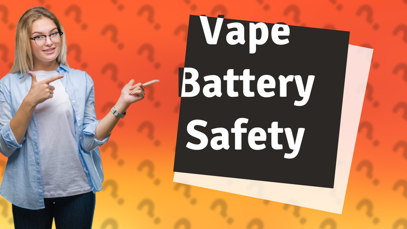 Vape Battery Safety