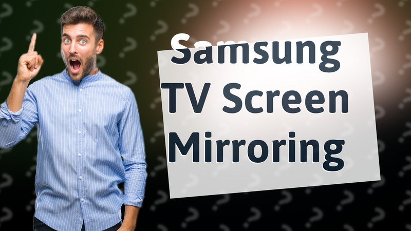 Samsung TV Screen Mirroring