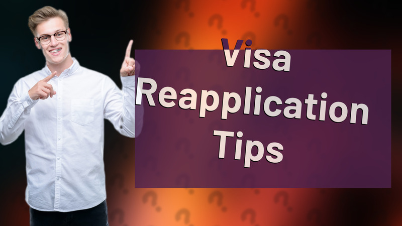 Visa Reapplication Tips