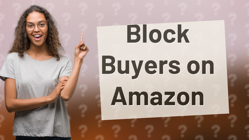 Block Buyers on Amazon