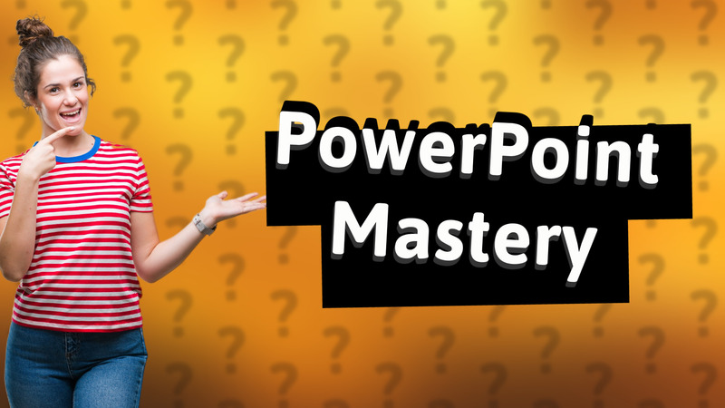 PowerPoint Mastery