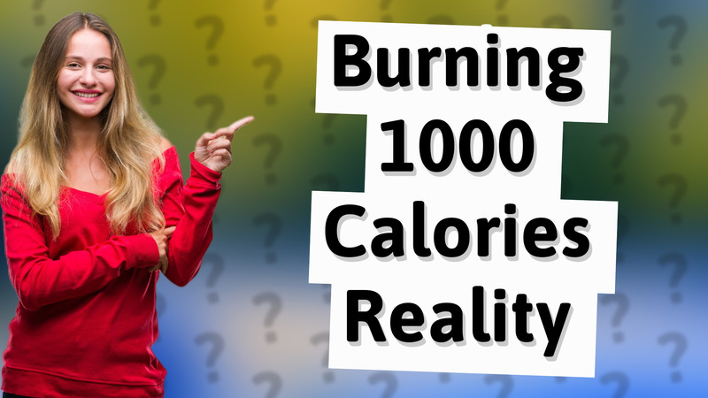 Burning 1000 Calories Reality