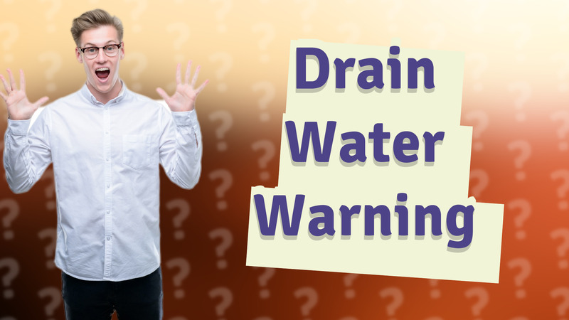 Drain Water Warning