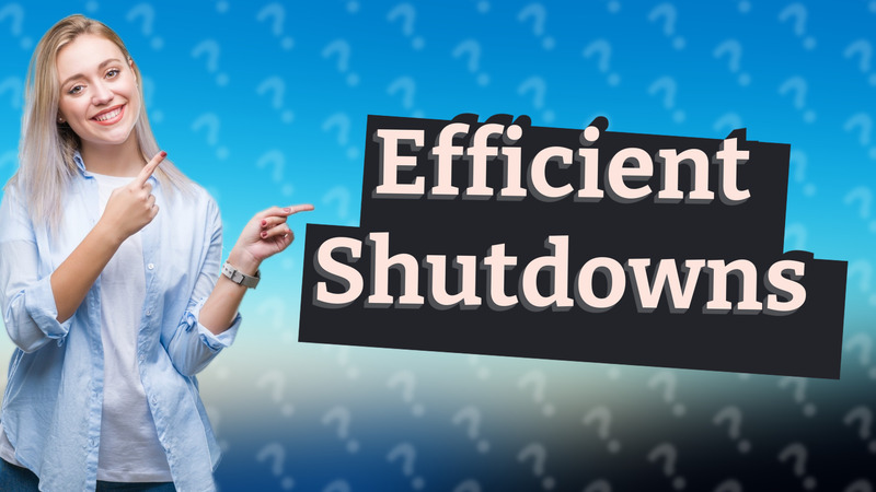 Efficient Shutdowns
