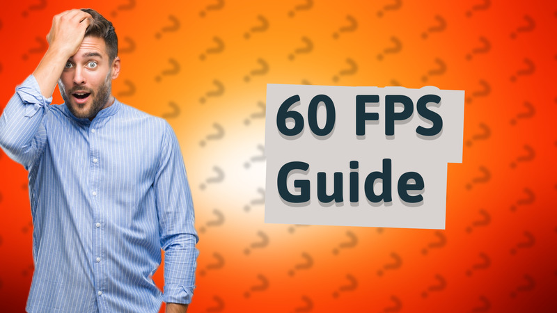 60 FPS Guide