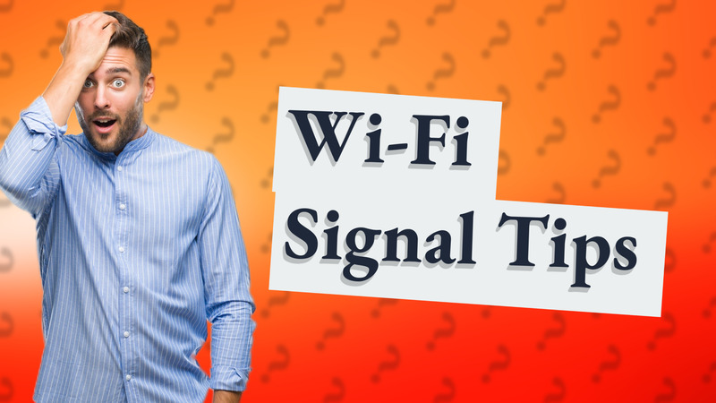 Wi-Fi Signal Tips