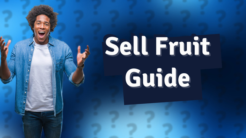 Sell Fruit Guide