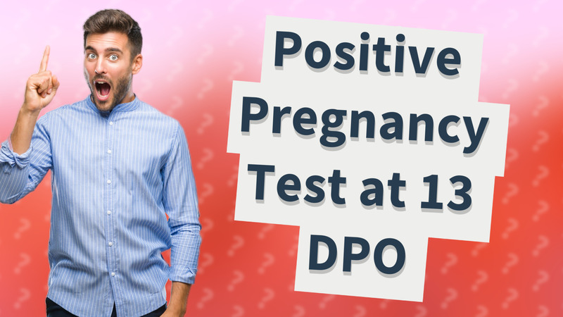 Positive Pregnancy Test at 13 DPO