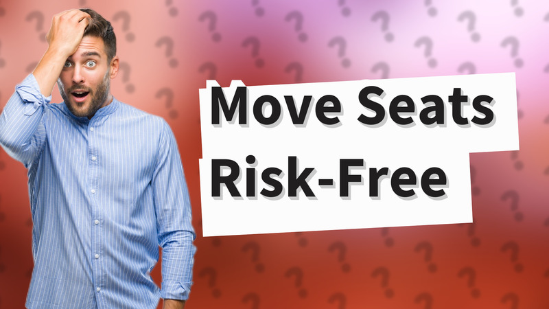 Move Seats Risk-Free