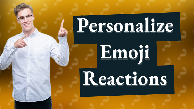 Personalize Emoji Reactions
