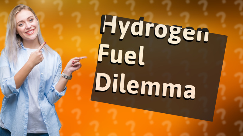 Hydrogen Fuel Dilemma