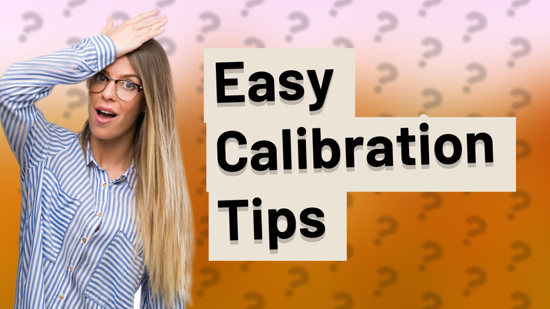 Easy Calibration Tips