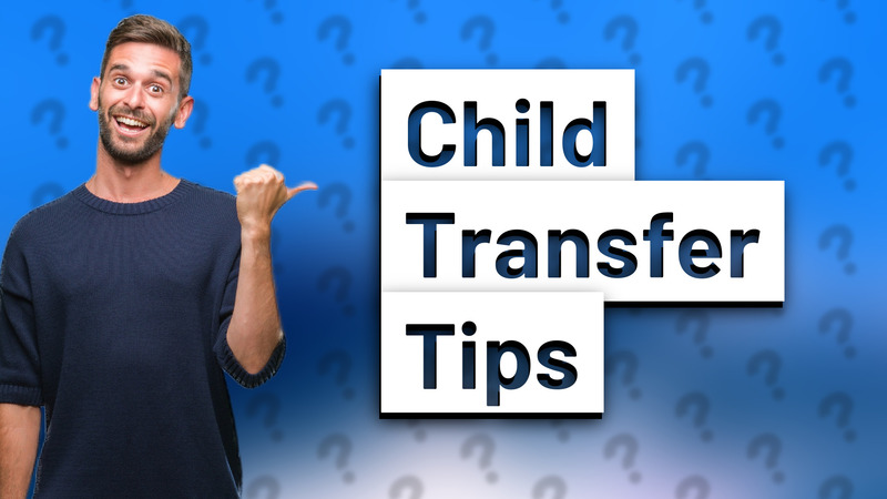 Child Transfer Tips