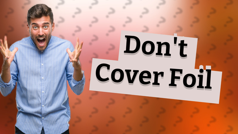 Don't Cover Foil
