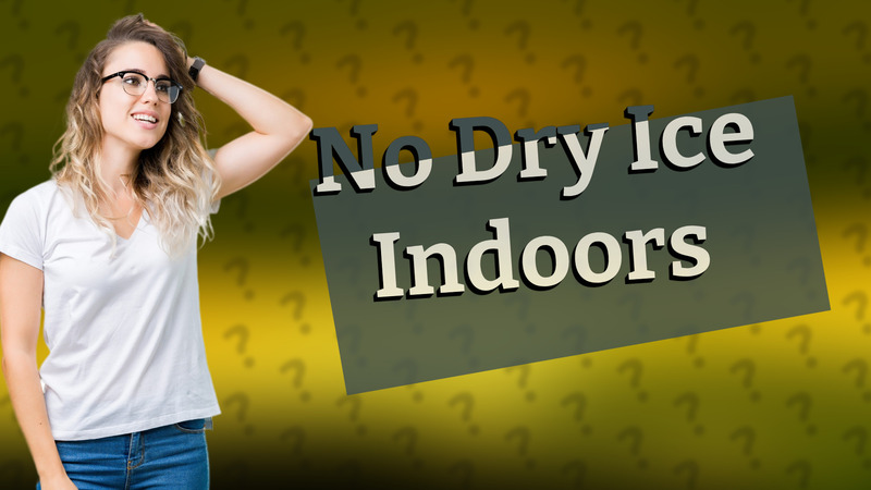No Dry Ice Indoors