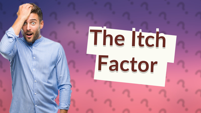 The Itch Factor
