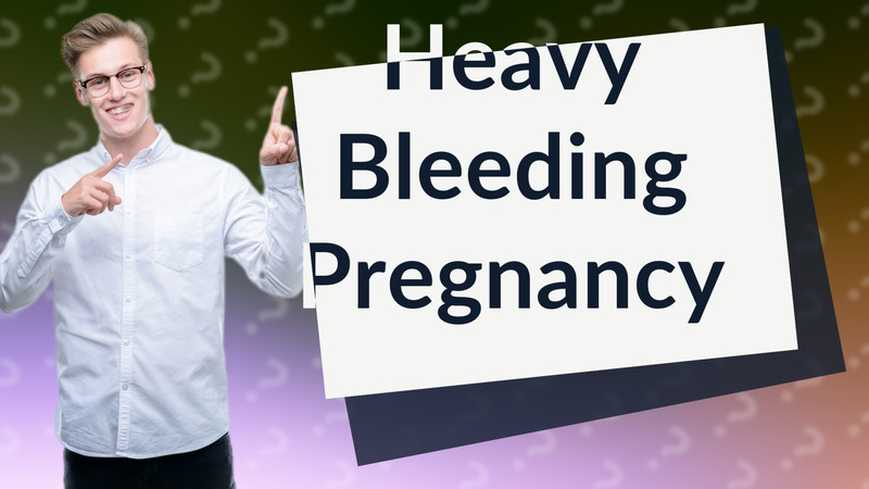 Heavy Bleeding Pregnancy