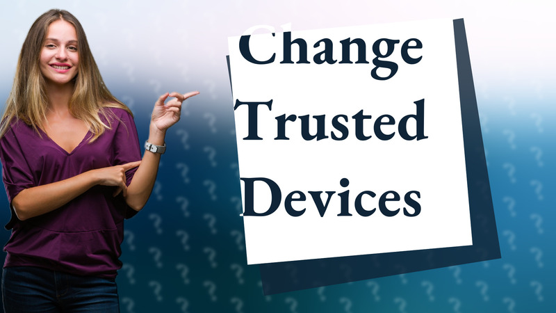 Change Trusted Devices
