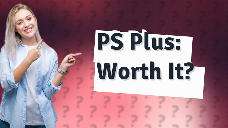 PS Plus: Worth It?