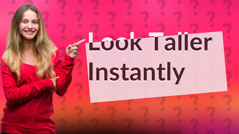 Look Taller Instantly