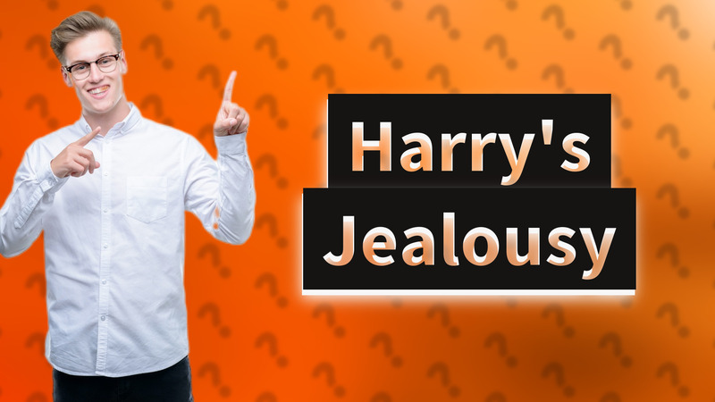 Harry's Jealousy