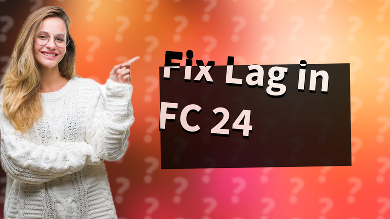 Fix Lag in FC 24