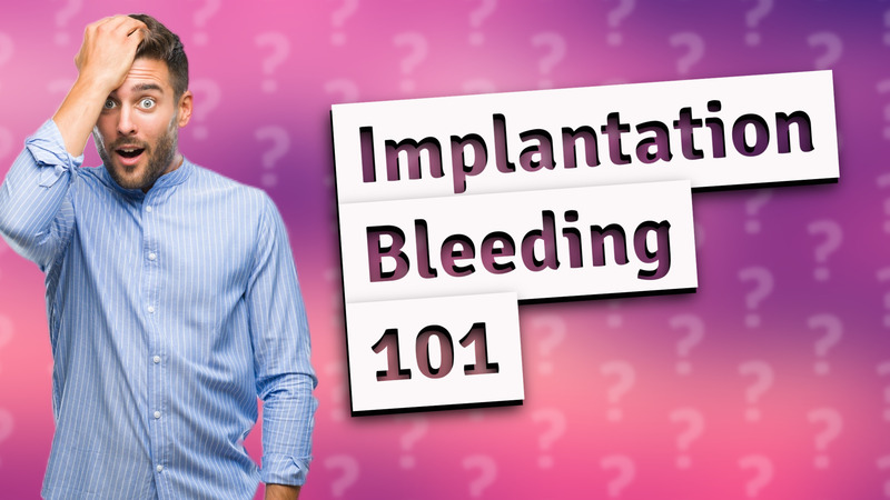 Implantation Bleeding 101