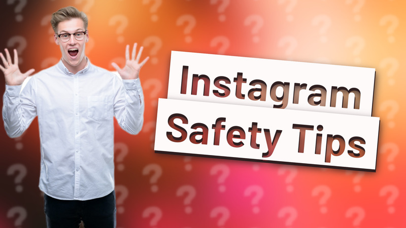 Instagram Safety Tips