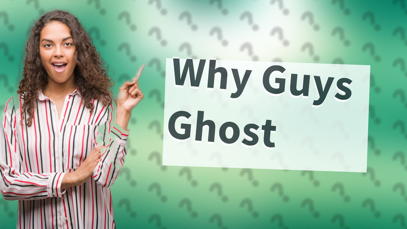 Why Guys Ghost